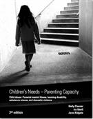 Children's Needs - Parenting Capacity -
Child Abuse: Parental Mental Illness, Learning Disability, Substance Misuse and Domestic Violence - Front